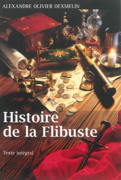 Histoire de la flibuste et des aventuriers, flibustiers et boucaniers qui se sont signalés dans les Indes