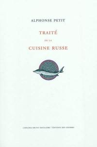 Traité de la cuisine russe. Un vocabulaire des mots les plus usités (tels qu'ils se prononcent en russe) concernant les provisions de bouche, les termes culinaires techniques, les noms des ustensiles et accessoires de cuisine, etc.