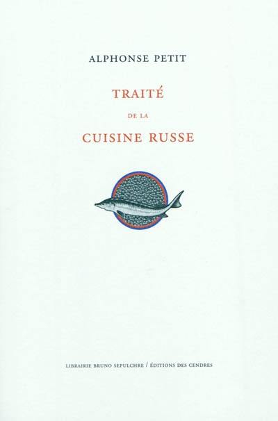 Traité de la cuisine russe. Un vocabulaire des mots les plus usités (tels qu'ils se prononcent en russe) concernant les provisions de bouche, les termes culinaires techniques, les noms des ustensiles et accessoires de cuisine, etc.