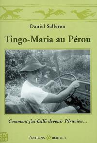 Tingo Maria au Pérou : comment j'ai failli devenir Péruvien