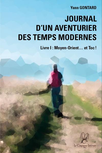 Journal d'un aventurier des temps modernes. Vol. 1. Moyen-Orient... et toc !