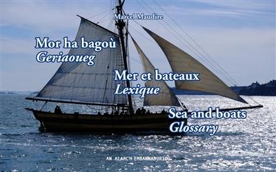 Mor ha bagoù : geriaoueg. Mer et bateaux : lexique. Sea and boats : glossary