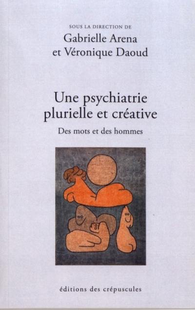 Une psychiatrie plurielle et créative. Des mots et des hommes