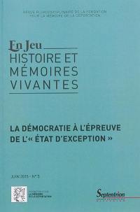 En jeu : histoire et mémoires vivantes, n° 5. La démocratie à l'épreuve de l'état d'exception