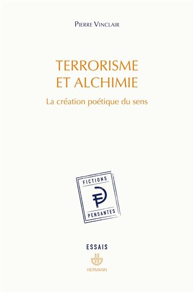 Terrorisme et alchimie : la création poétique du sens : essais