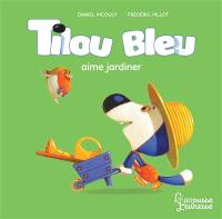 Tilou Bleu. Tilou Bleu aime jardiner