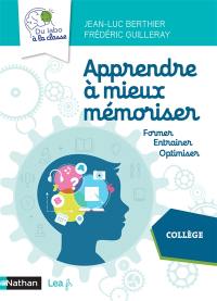 Apprendre à mieux mémoriser, collège : former, entraîner, optimiser