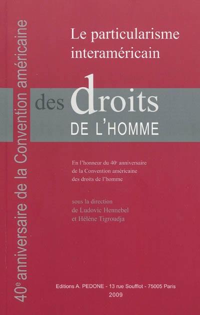 Le particularisme interaméricain des droits de l'homme : en l'honneur du 40e anniversaire de la Convention américaine des droits de l'homme