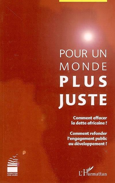 Pour un monde plus juste : comment effacer la dette africaine ? comment refonder l'engagement public au développement ?