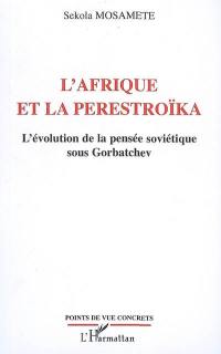 L'Afrique et la perestroïka : l'évolution de la pensée soviétique sous Gorbatchev