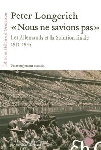 Nous ne savions pas : les Allemands et la solution finale, 1933-1945 : essai