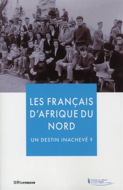 Les Français d'Afrique du Nord : un destin inachevé ?