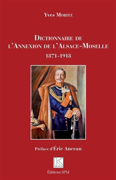 Dictionnaire de l'annexion de l'Alsace-Moselle : 1871-1918