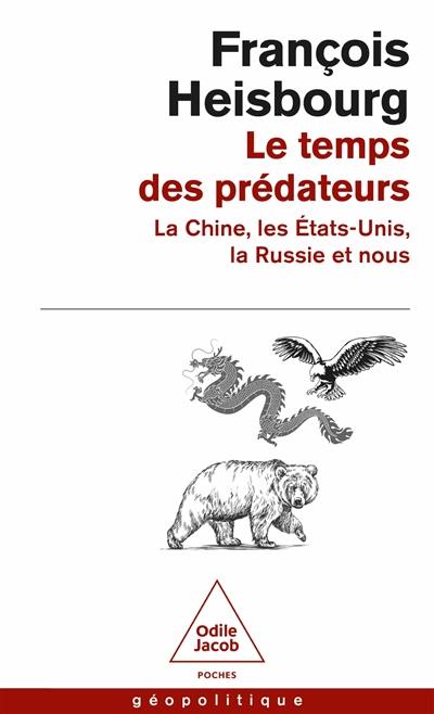 Le temps des prédateurs : la Chine, les Etats-Unis, la Russie et nous