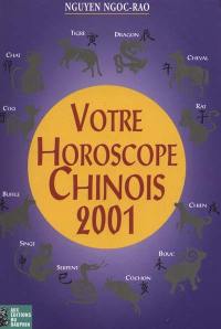 Votre horoscope chinois 2001 : signe par signe, jour par jour