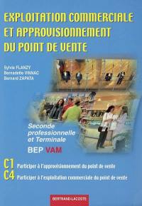 Exploitation commerciale et approvisionnement du point de vente, seconde professionnelle et terminale BEP VAM : C1 participer à l'approvisionnement du point de vente, C4 participer à l'exploitation commerciale du point de vente