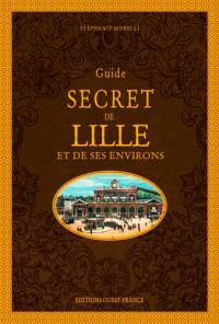 Guide secret de Lille et de ses environs