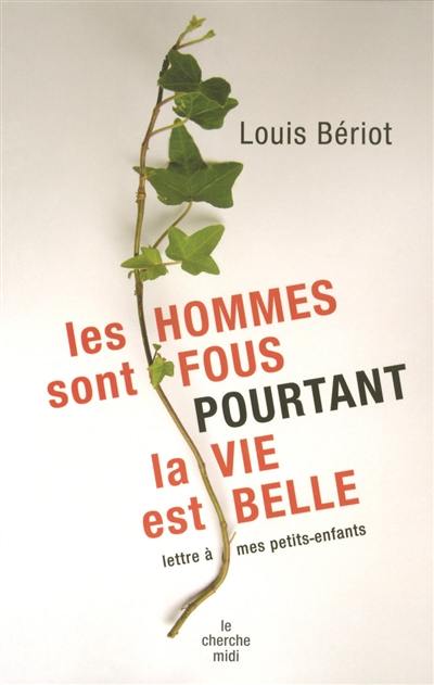 Les hommes sont fous pourtant la vie est belle : lettre à mes petits-enfants