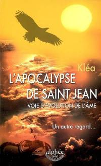 L'apocalypse de saint Jean, voie d'évolution de l'âme : un autre regard... : ses sept clés ouvrant à l'immortalité