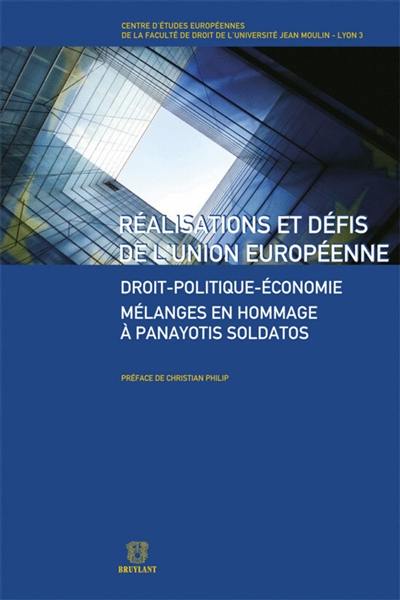 Réalisations et défis de l'Union européenne : droit-politique-économie : mélanges en hommage à Panayotis Soldatos