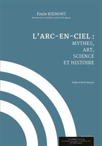 L'arc-en-ciel : mythes, art, science et histoire