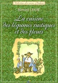 La cuisine des légumes rustiques et des fleurs