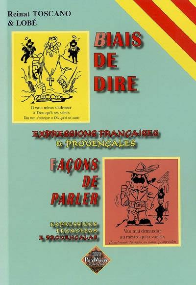 Façons de parler : expressions françaises et provençales : français-provençal. Biais de dire : expressions francesas e provençalas : provençau-francés