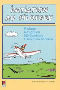 Initiation au pilotage : pilotage, navigation, météorologie, circulation aérienne