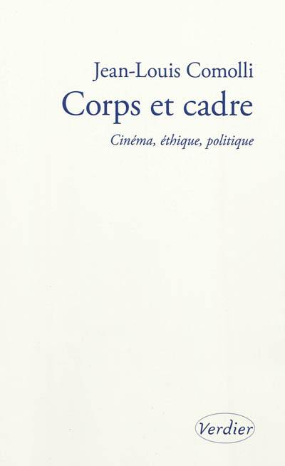 Corps et cadre : cinéma, éthique, politique : 2004-2010