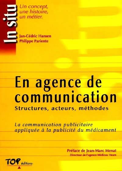 En agence de communication : structures, acteurs, méthodes : la communication publicitaire appliquée à la publicité du médicament