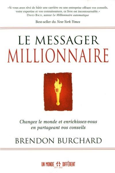 Le messager millionnaire : changez le monde et enrichissez-vous en partageant vos conseils