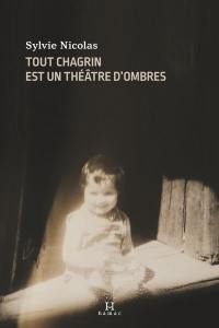 Tout chagrin est un théâtre d'ombres