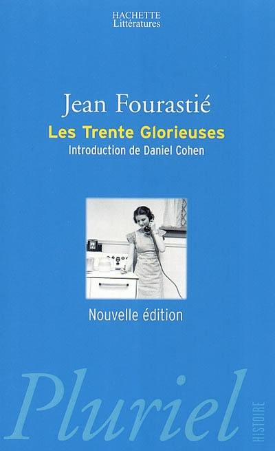 Les trente glorieuses ou La révolution invisible de 1946 à 1975