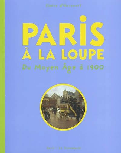 Paris à la loupe : du Moyen Age à 1900