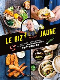 Le riz jaune : Thaïlande, Japon, Chine... : avec Thai, la cuisine asiatique c'est facile !