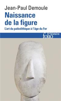 Naissance de la figure : l'art du paléolithique à l'âge du fer