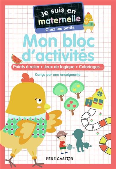 Mon bloc d'actvités, chez les petits : points à relier, jeux de logique, coloriages...