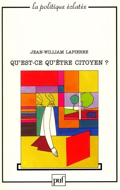 Qu'est-ce qu'être citoyen ? : propos de philosophie politique