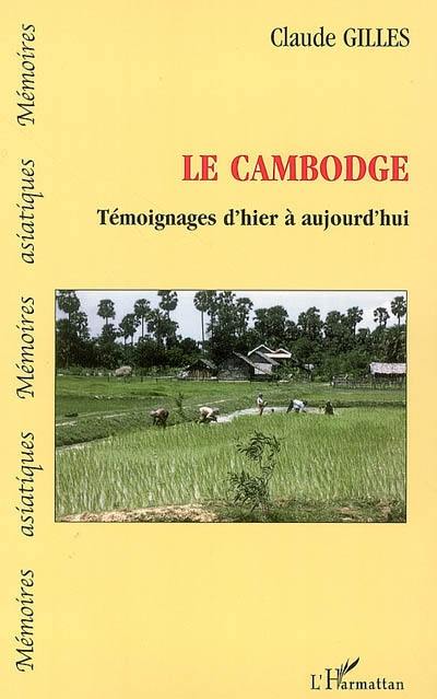 Le Cambodge : témoignages d'hier à aujourd'hui