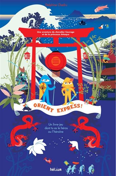 Orient Express ! : une aventure du chevalier Courage et de la princesse Attaque