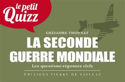 La Seconde Guerre mondiale : les questions-réponses clefs