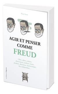 Agir et penser comme Freud : libre, calme, curieux, observateur, confiant, tenace, prudent, silencieux, charismatique, fier, indépendant...