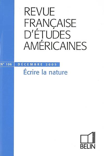 Revue française d'études américaines, n° 106. Ecrire la nature