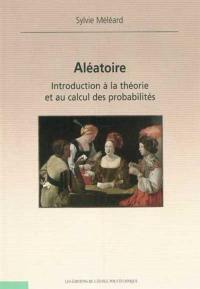 Aléatoire : introduction à la théorie et au calcul des probabilités