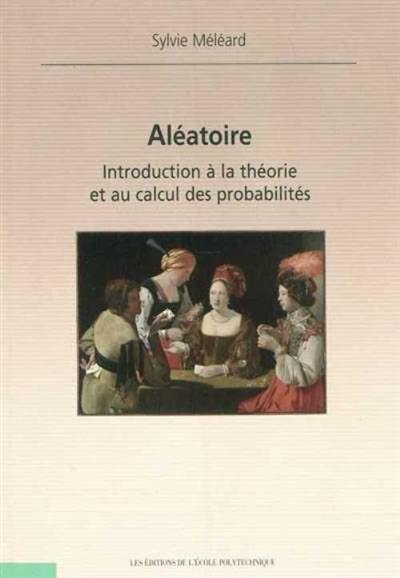 Aléatoire : introduction à la théorie et au calcul des probabilités