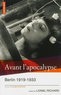 Avant l'apocalypse : Berlin 1919-1933