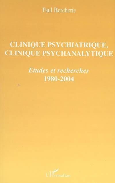 Clinique psychiatrique, clinique psychanalytique : études et recherches, 1980-2004