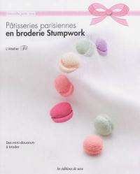 Pâtisseries parisiennes en broderie stumpwork : des mini-douceurs à broder