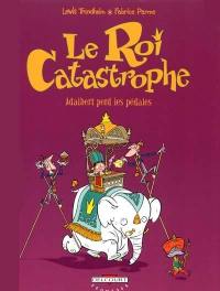 Le roi catastrophe. Vol. 2. Adalbert perd les pédales