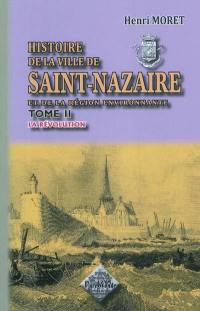 Histoire de la ville de Saint-Nazaire et de la région environnante. Vol. 2. La Révolution